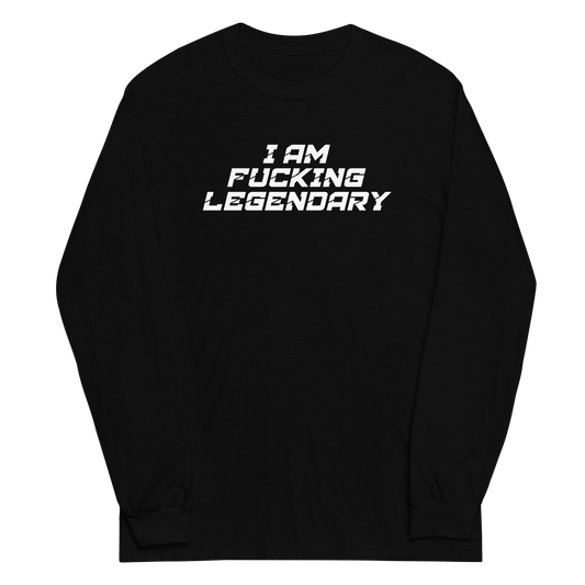 "I Am Fucking Legendary" printed on a black men's long sleeve shirt laying on a flat surface