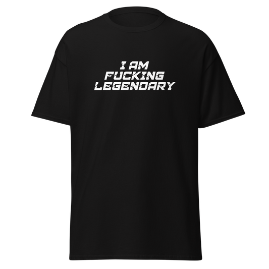 "I Am Fucking Legendary" printed on a black unisex classic tee laying on a flat surface