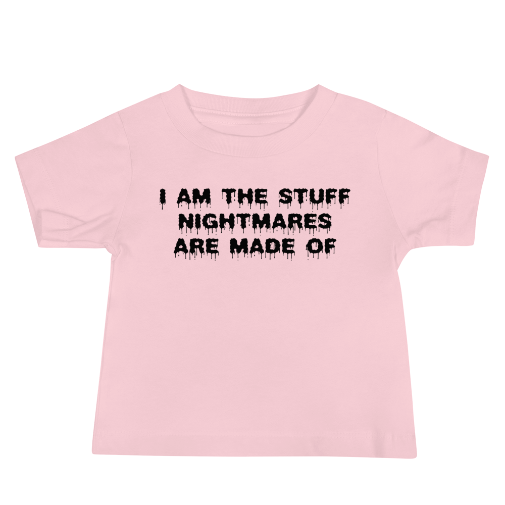 "I am the stuff nightmares are made of" printed on a pink baby jersey short sleeve tee laying on a flat surface