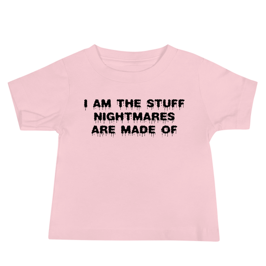"I am the stuff nightmares are made of" printed on a pink baby jersey short sleeve tee laying on a flat surface