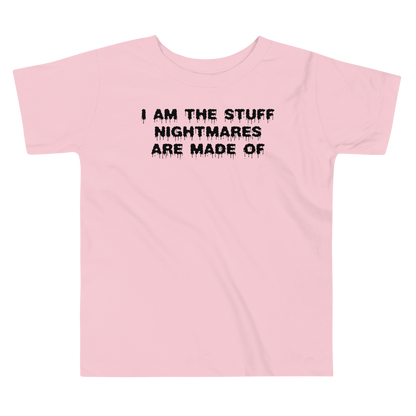 "I am the stuff nightmares are made of" printed on a pink toddler short sleeve tee laying on a flat surface