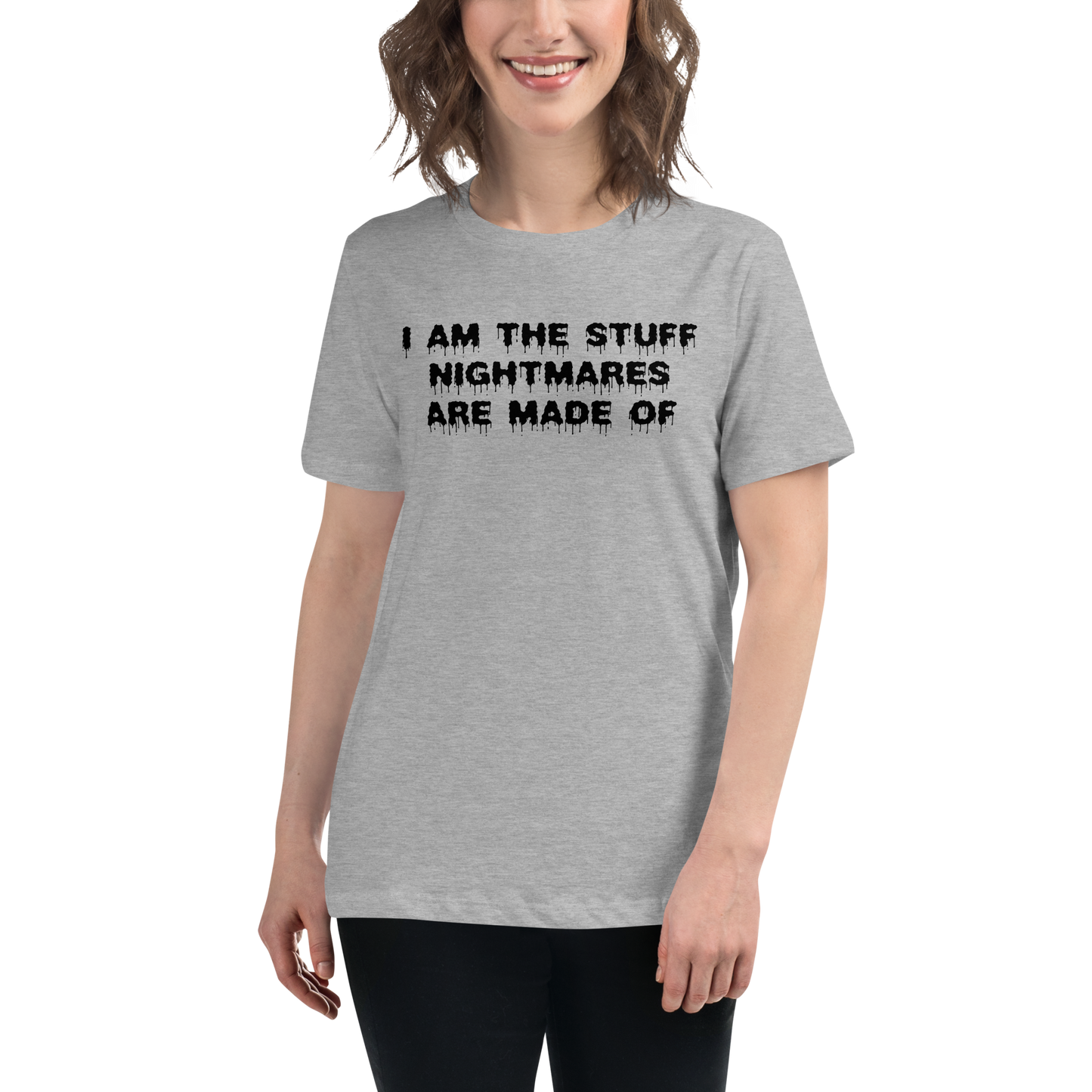 "I am the stuff nightmares are made of" printed on a athletic heather women's relaxed t-shirt worn by a female