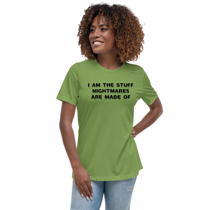 "I am the stuff nightmares are made of" printed on a leaf women's relaxed t-shirt worn by a female