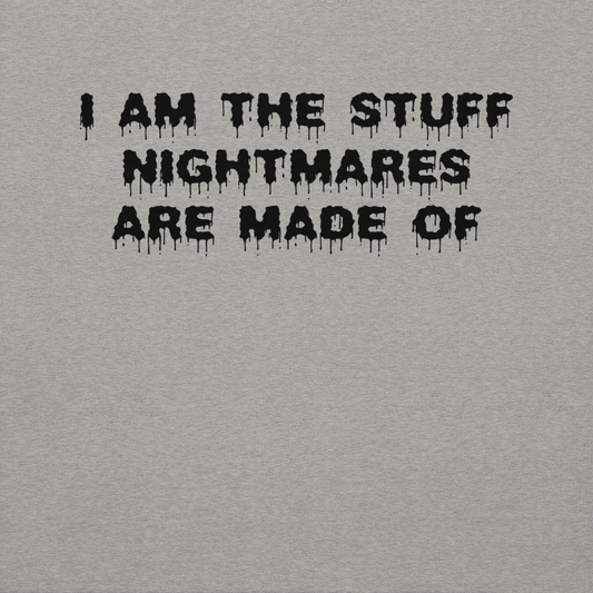 "I am the stuff nightmares are made of" printed on a carbon grey background