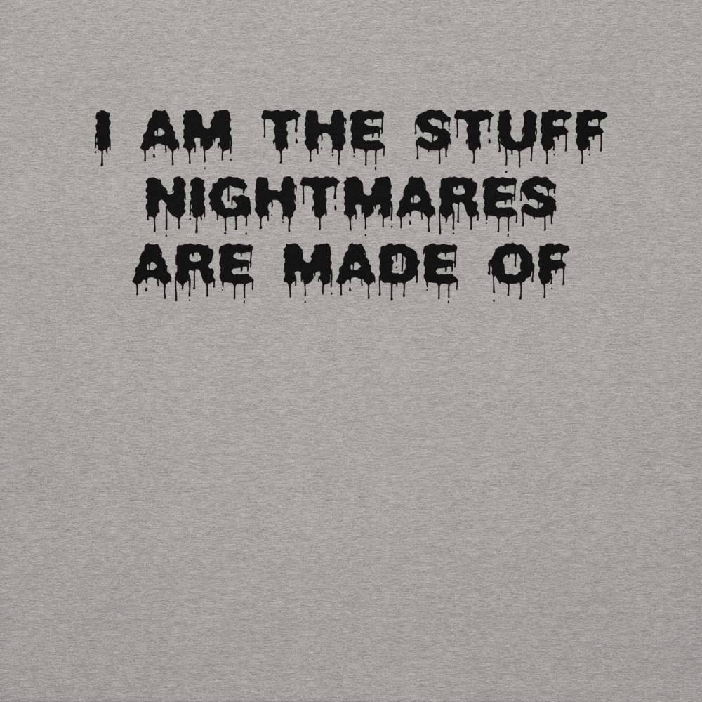 "I am the stuff nightmares are made of" printed on a carbon grey background