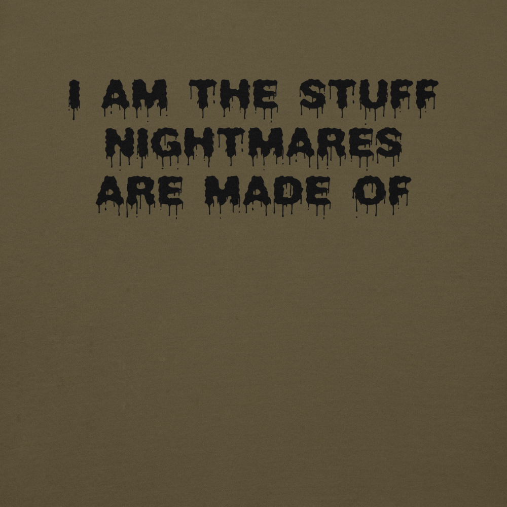 "I am the stuff nightmares are made of" printed on a military green background