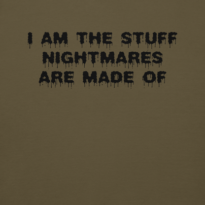 "I am the stuff nightmares are made of" printed on a military green background