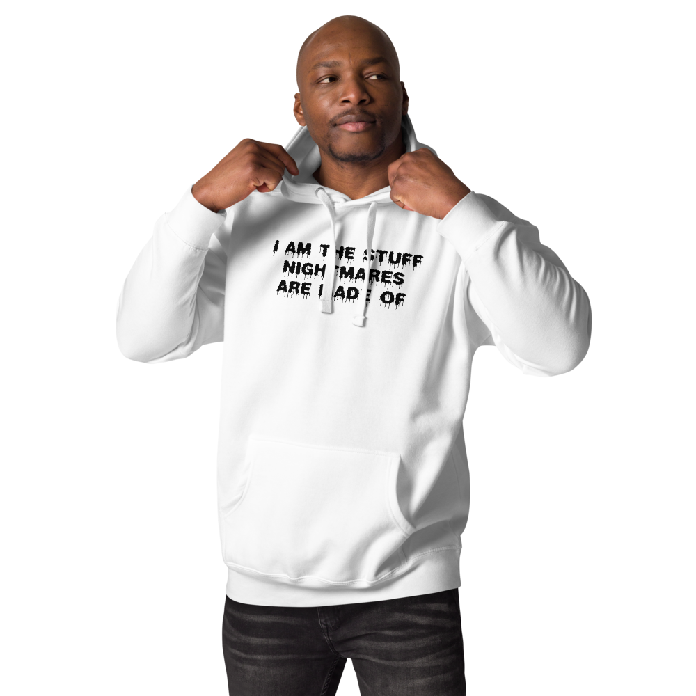 "I am the stuff nightmares are made of" printed on a white unisex hoodie worn by a male