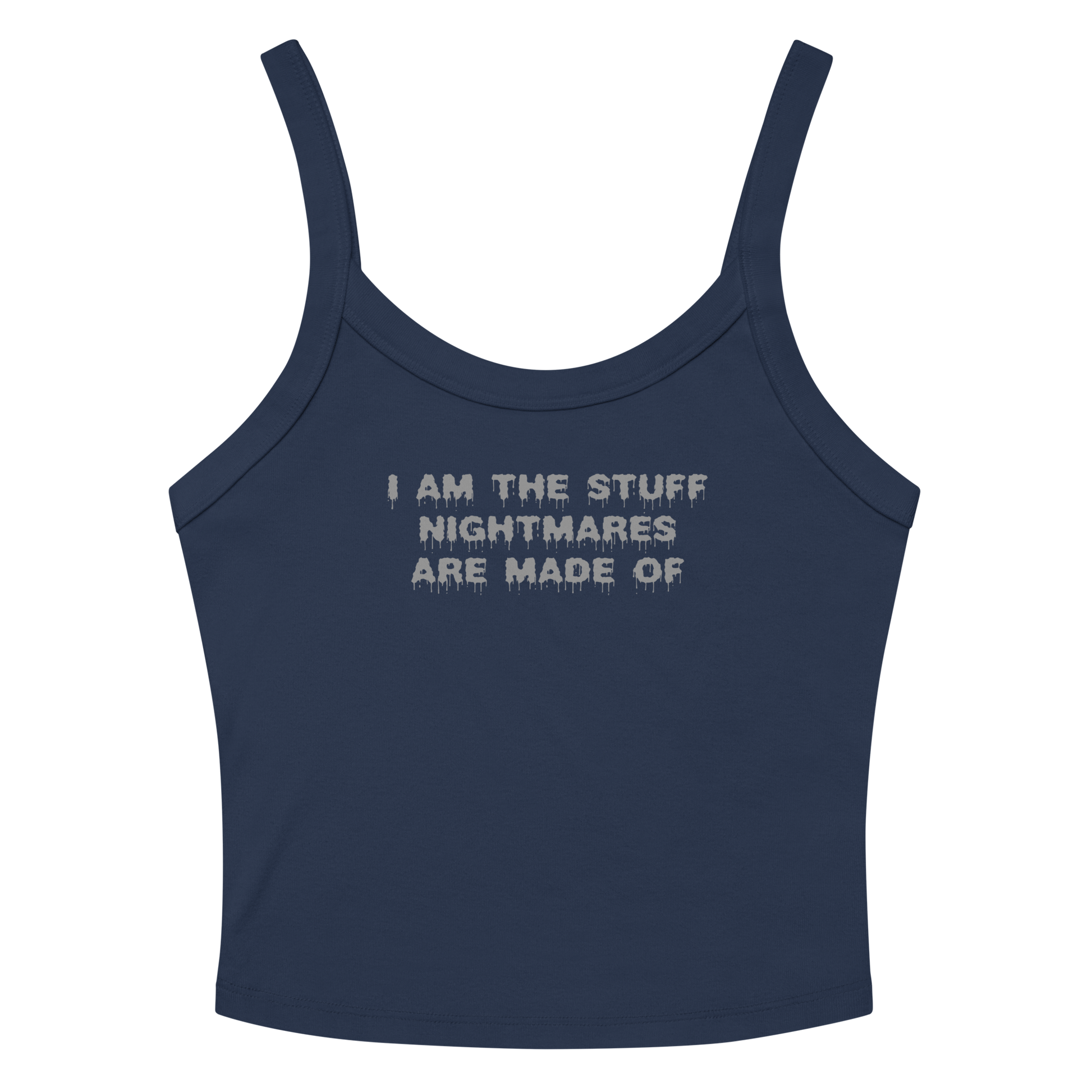 "I am the stuff nightmares are made of" printed on a solid navy blend tbd