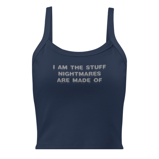 "I am the stuff nightmares are made of" printed on a solid navy blend women's micro-rib tanktop laying on a flat surface