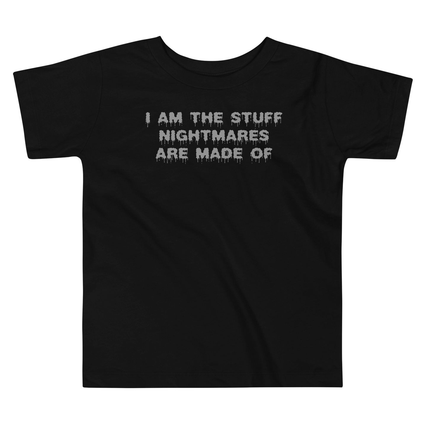 "I am the stuff nightmares are made of" printed on a black toddler short sleeve tee laying on a flat surface