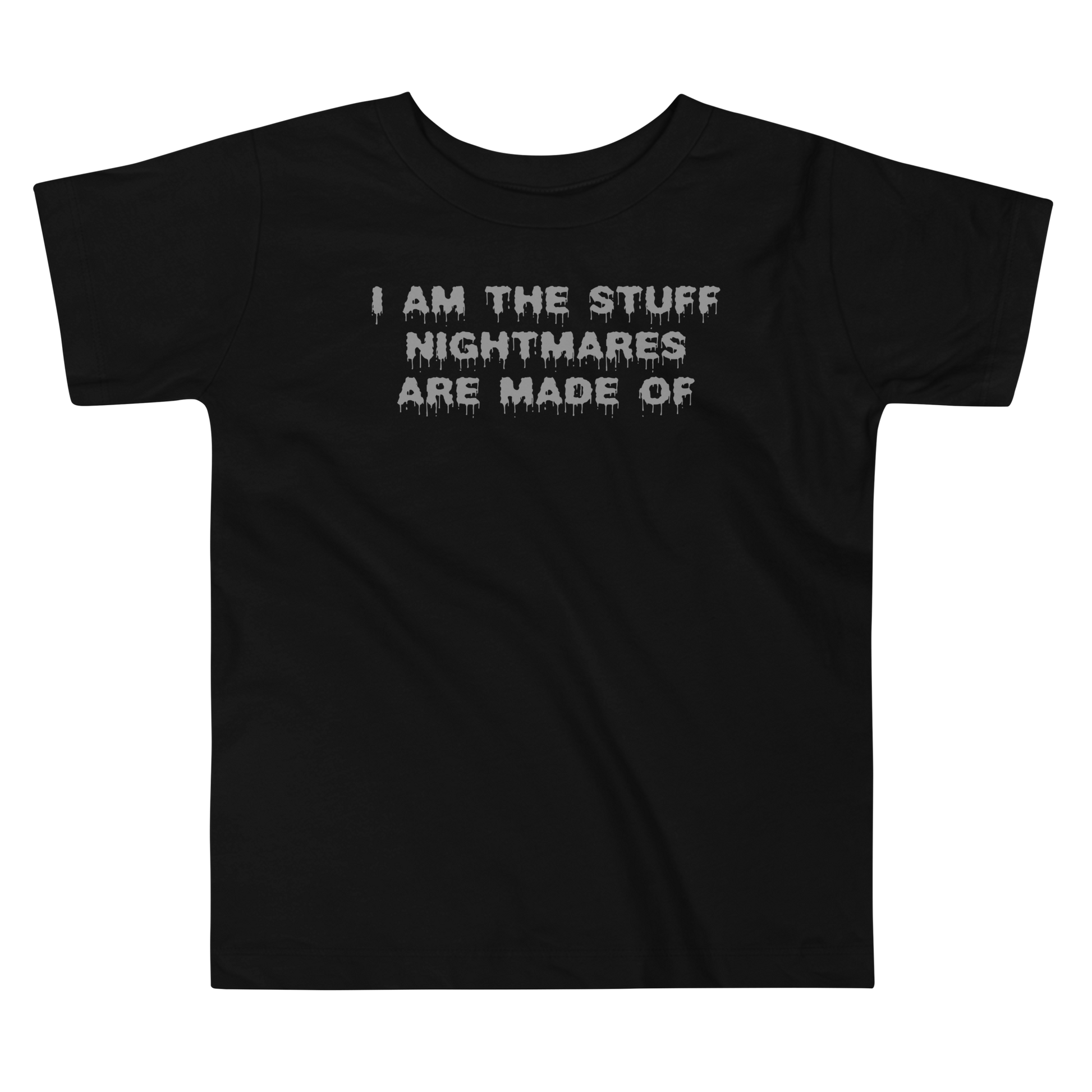 "I am the stuff nightmares are made of" printed on a black toddler short sleeve tee laying on a flat surface