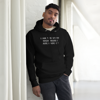"I am the stuff nightmares are made of" printed on a black unisex hoodie worn by a male