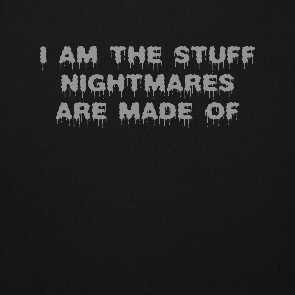 "I am the stuff nightmares are made of" printed on a black background