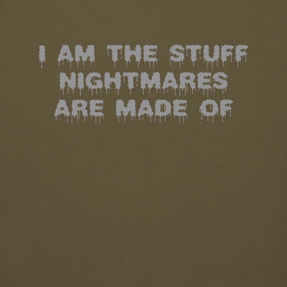 "I am the stuff nightmares are made of" printed on a military green background