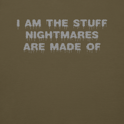 "I am the stuff nightmares are made of" printed on a military green background