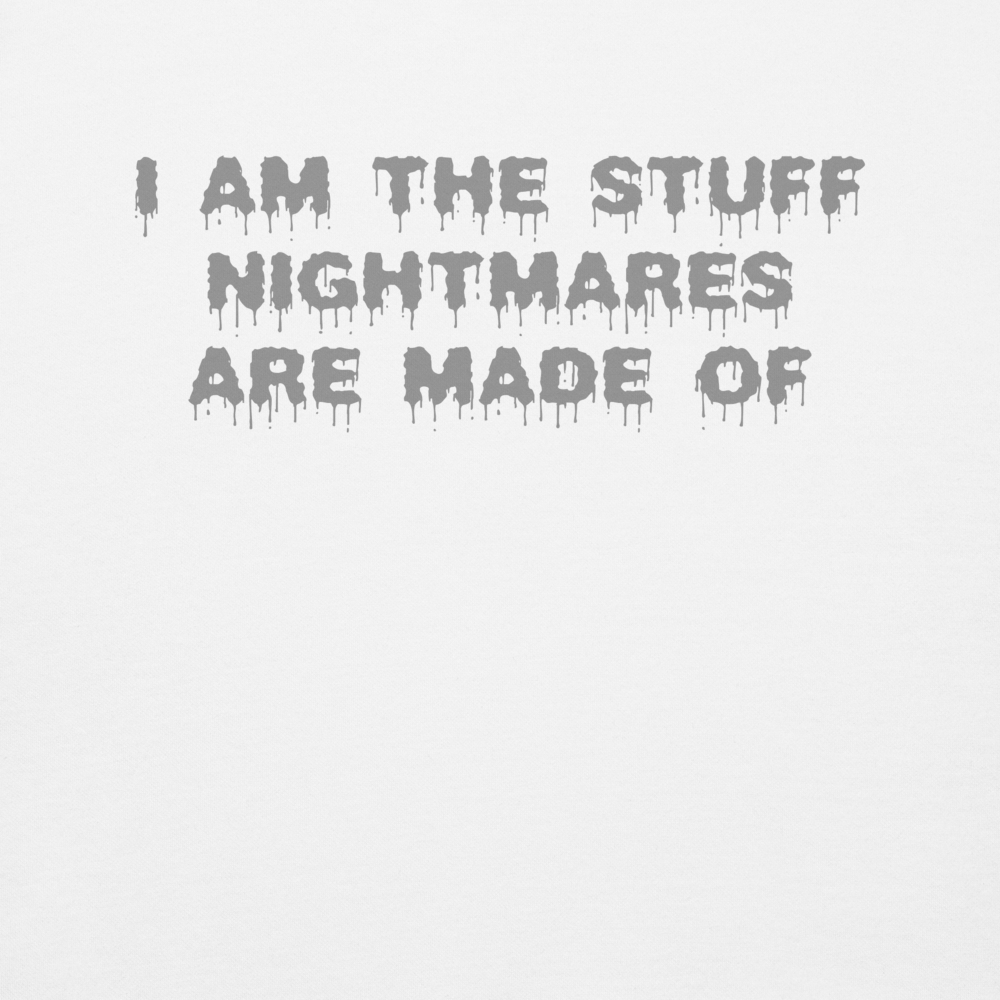 "I am the stuff nightmares are made of" printed on a white background