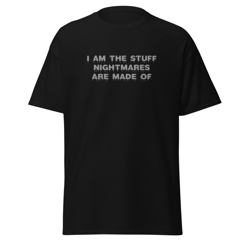 "I am the stuff nightmares are made of" printed on a black on an invisible body