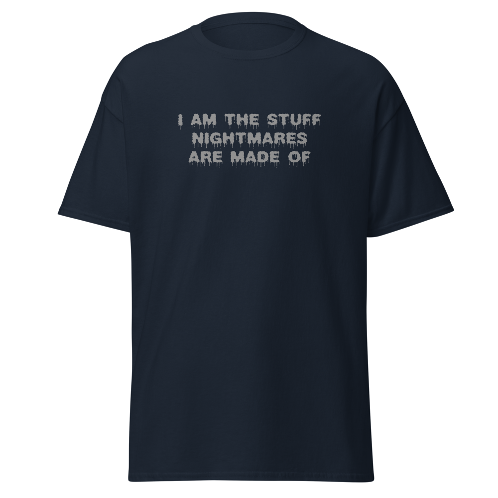 "I am the stuff nightmares are made of" printed on a navy on an invisible body