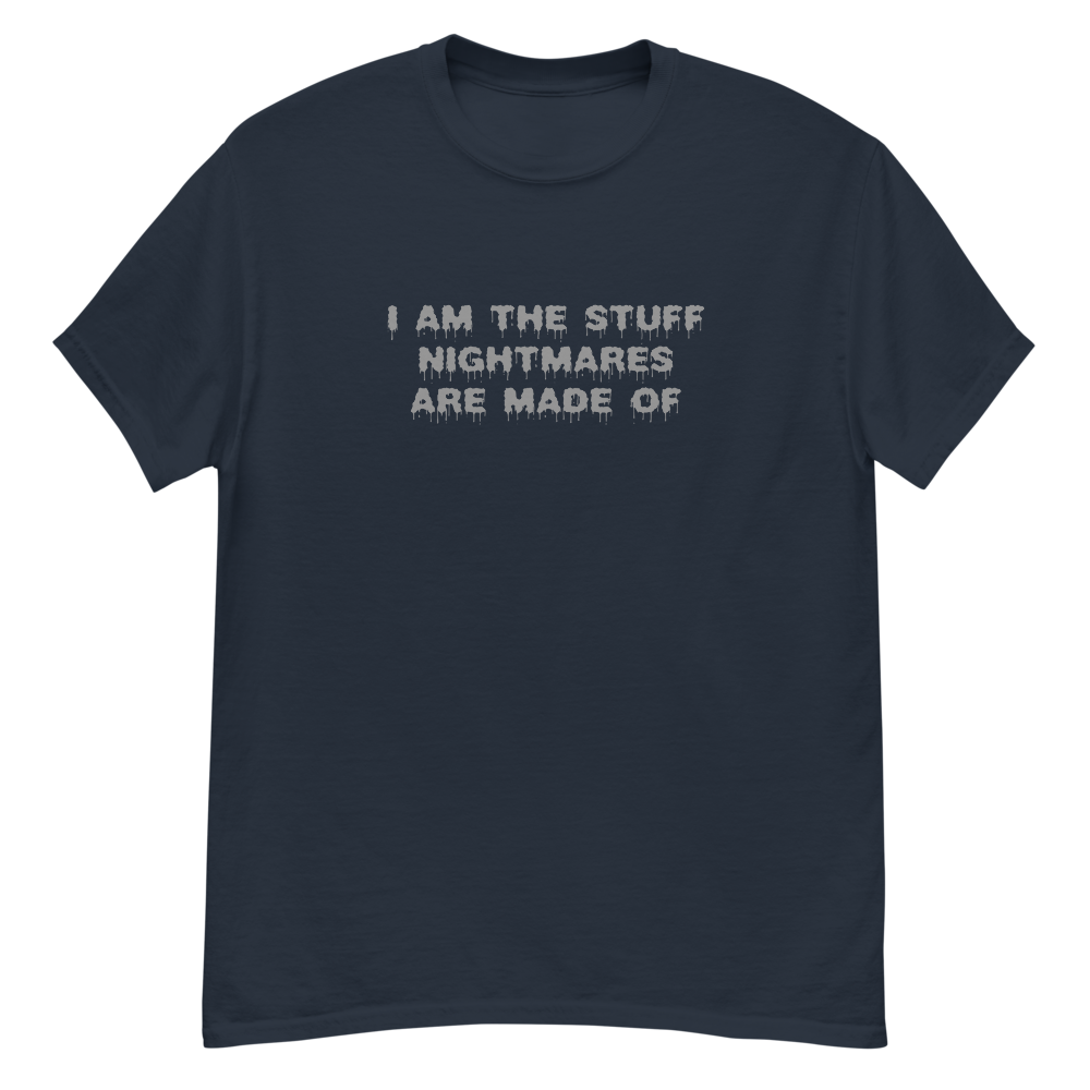 "I am the stuff nightmares are made of" printed on a navy unisex classic tee laying on a flat surface