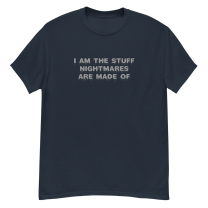 "I am the stuff nightmares are made of" printed on a navy unisex classic tee laying on a flat surface