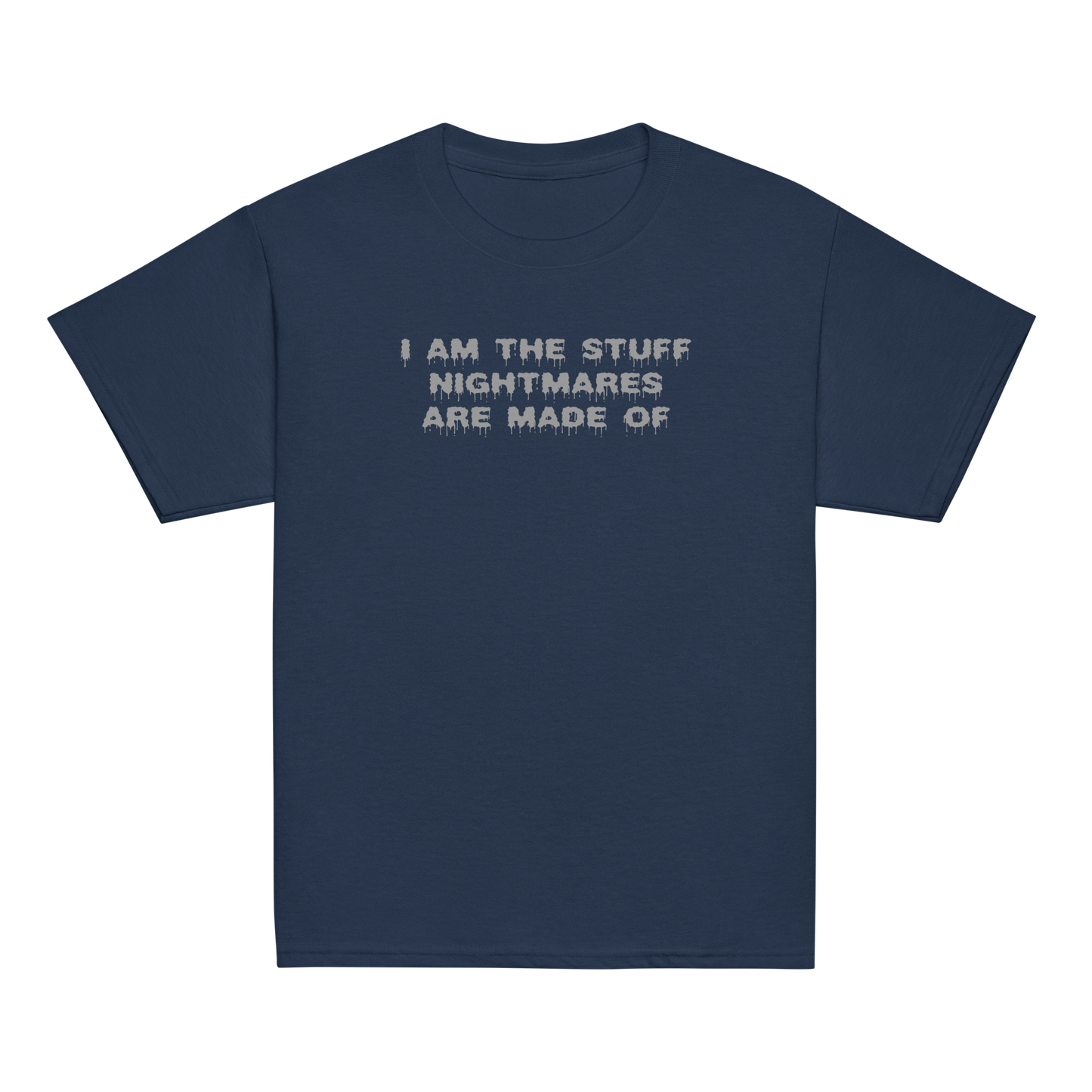 "I am the stuff nightmares are made of" printed on a navy youth classic tee laying on a flat surface