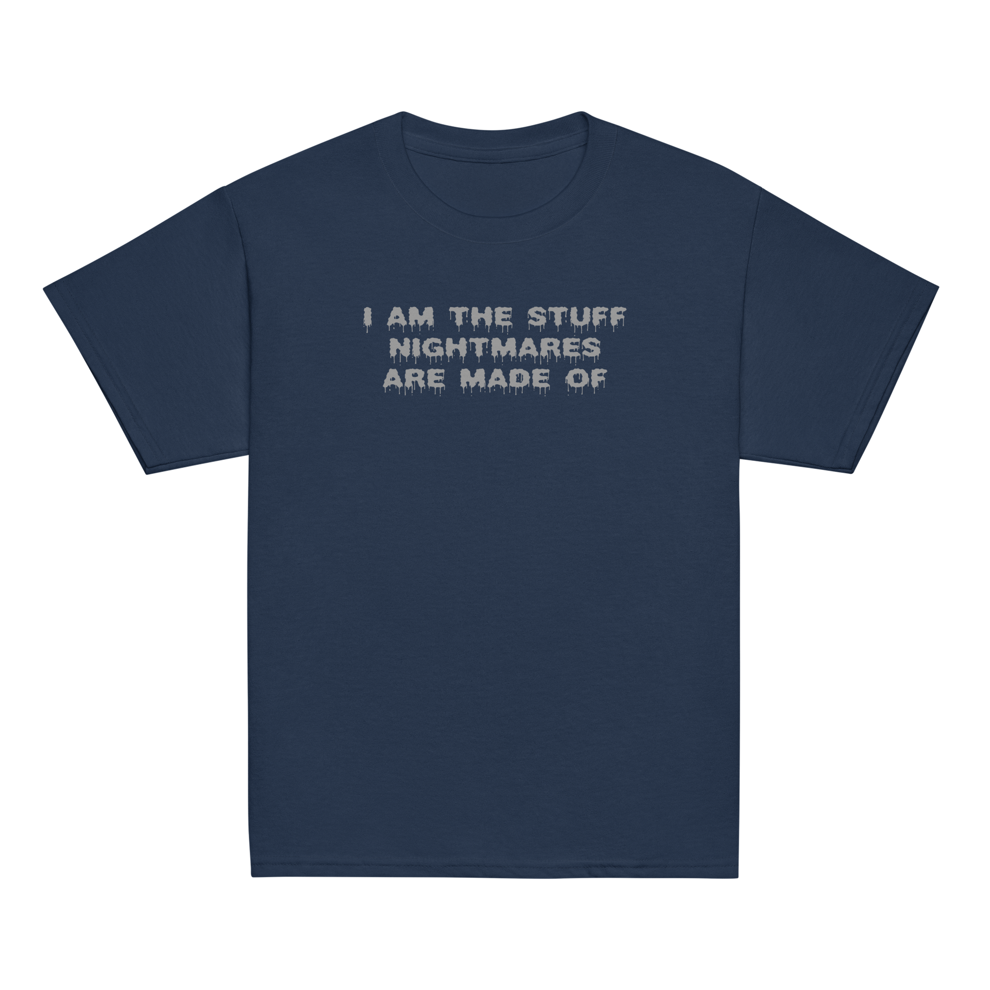 "I am the stuff nightmares are made of" printed on a navy youth classic tee laying on a flat surface
