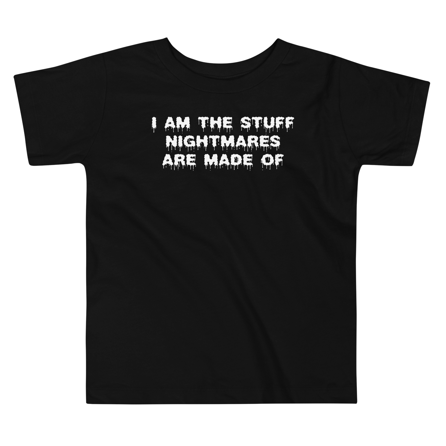 "I am the stuff nightmares are made of" printed on a black toddler short sleeve tee laying on a flat surface