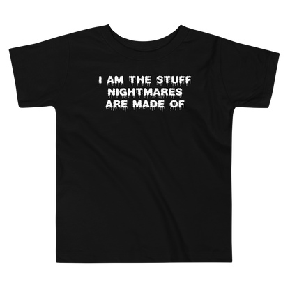 "I am the stuff nightmares are made of" printed on a black toddler short sleeve tee laying on a flat surface