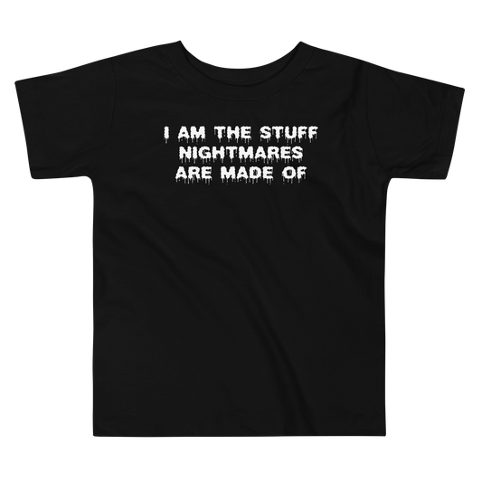 "I am the stuff nightmares are made of" printed on a black toddler short sleeve tee laying on a flat surface