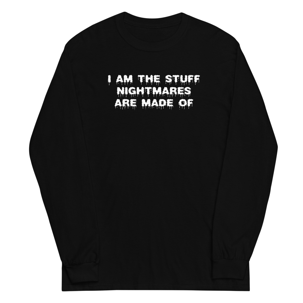 "I am the stuff nightmares are made of" printed on a black men's long sleeve shirt laying on a flat surface