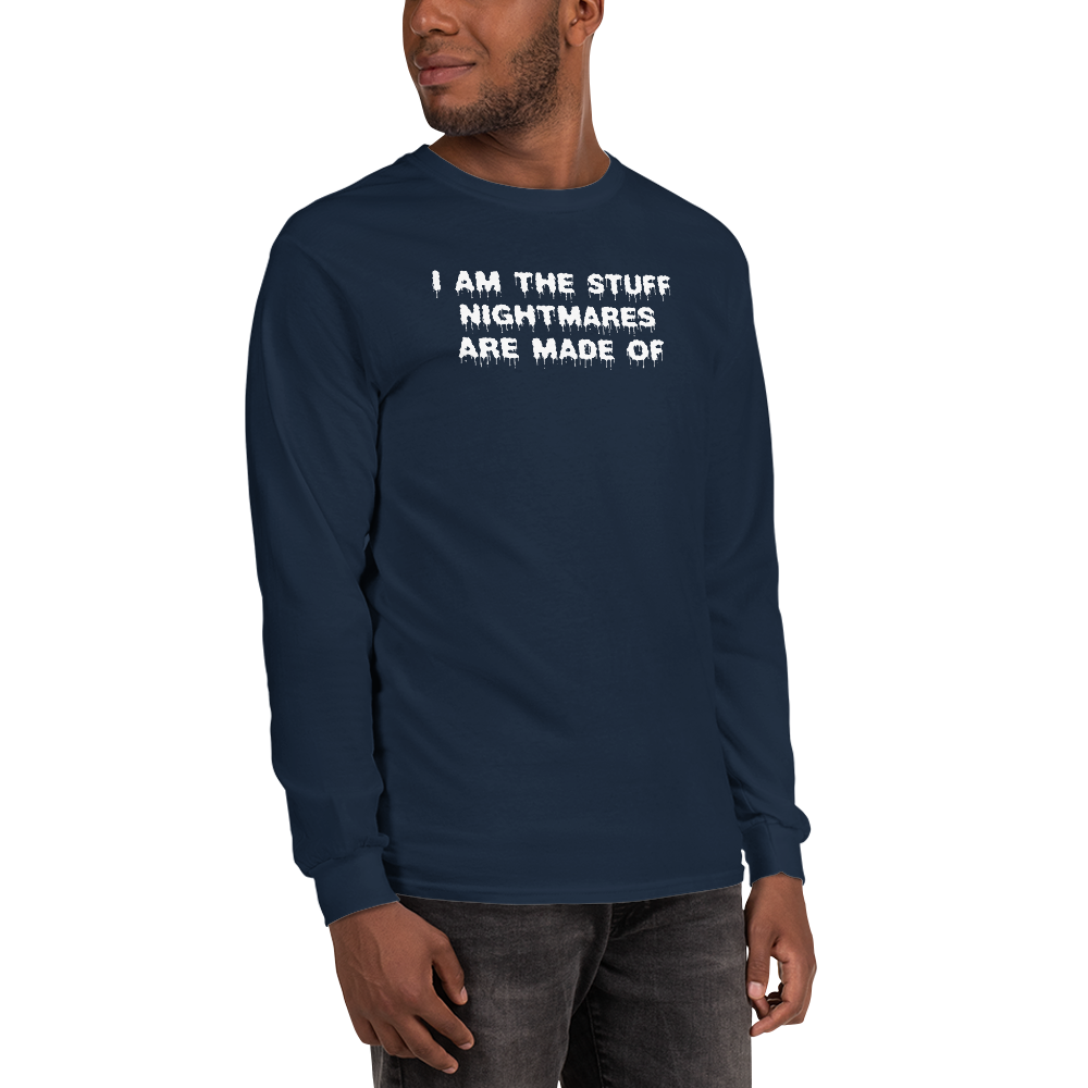 "I am the stuff nightmares are made of" printed on a navy men's long sleeve shirt worn by a male
