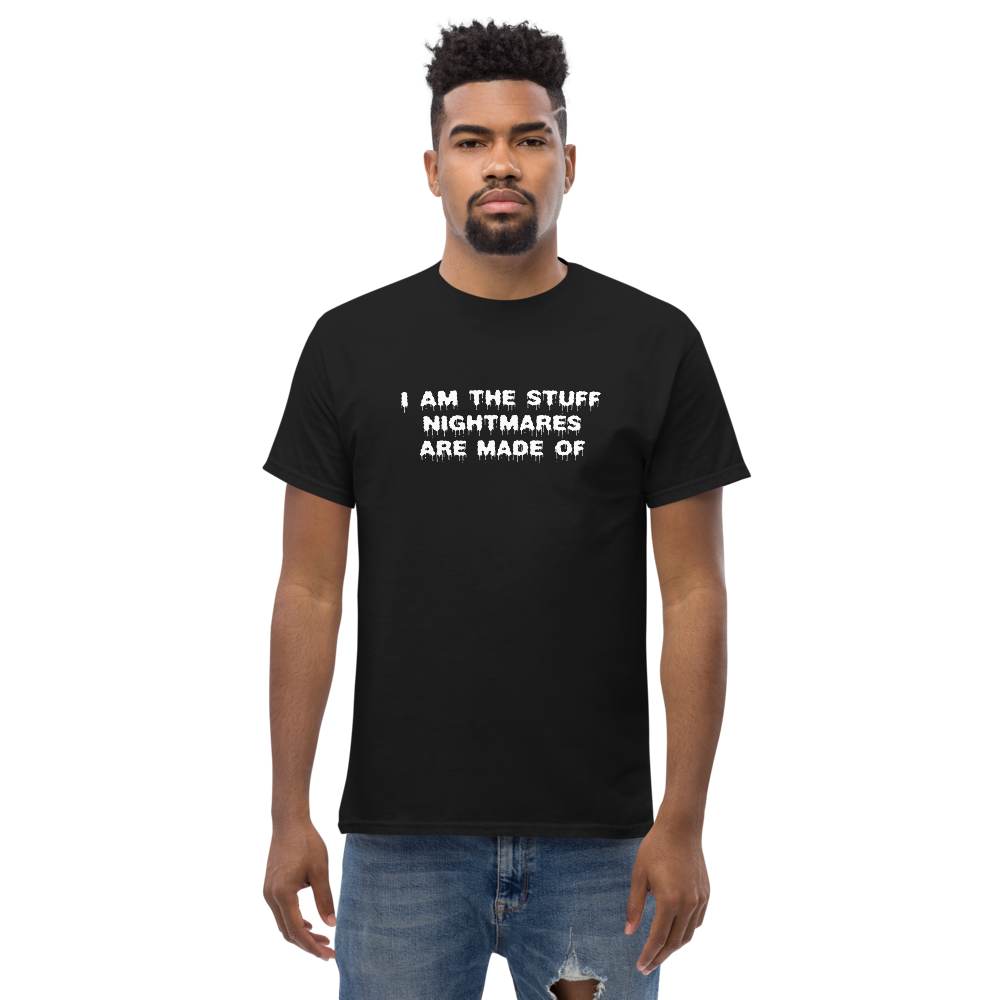 "I am the stuff nightmares are made of" printed on a black unisex classic tee worn by a male