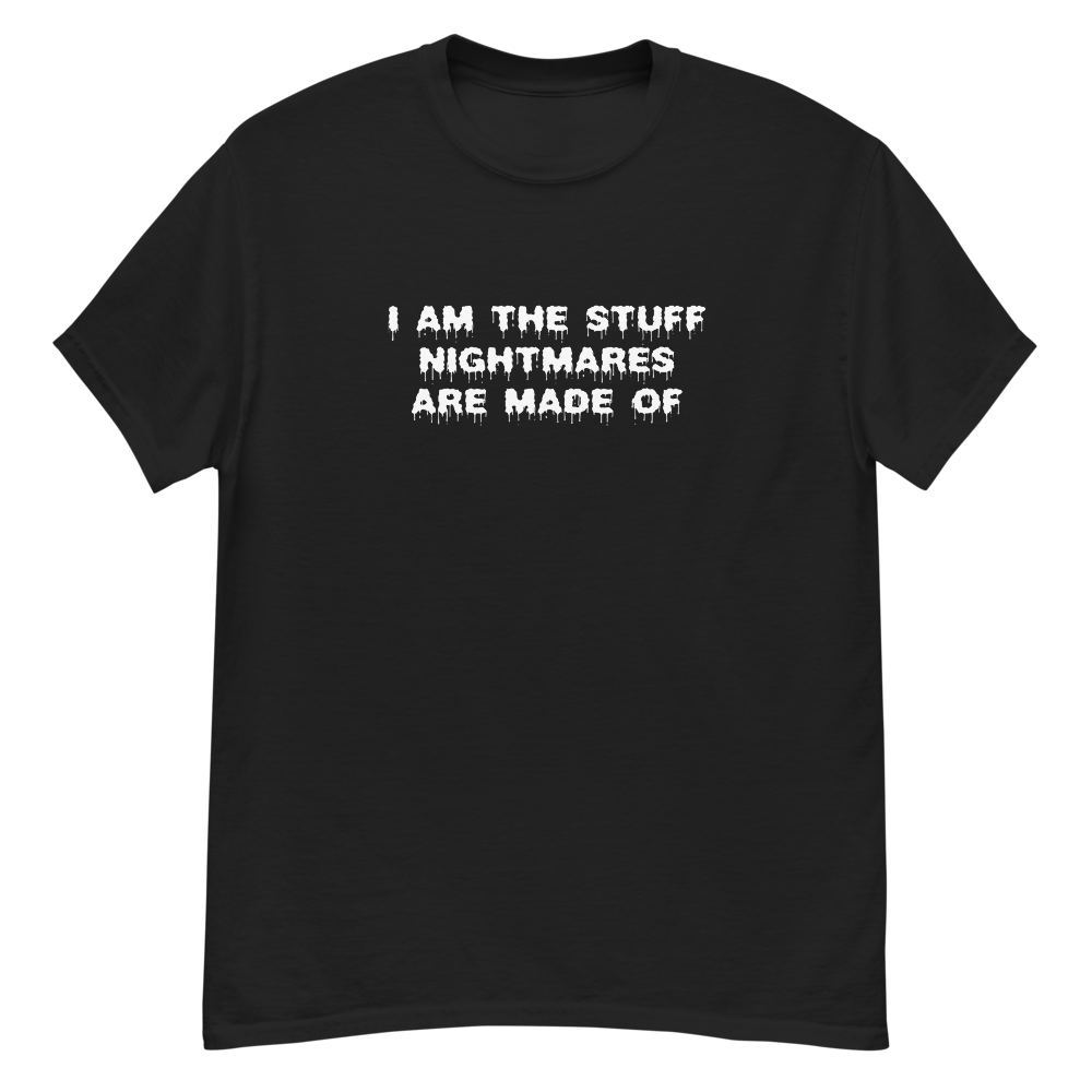 "I am the stuff nightmares are made of" printed on a black unisex classic tee laying on a flat surface