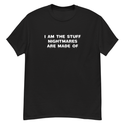 "I am the stuff nightmares are made of" printed on a black unisex classic tee laying on a flat surface