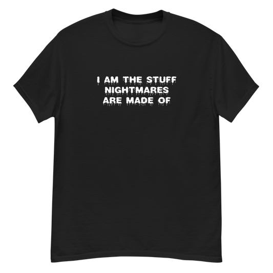 "I am the stuff nightmares are made of" printed on a black unisex classic tee laying on a flat surface