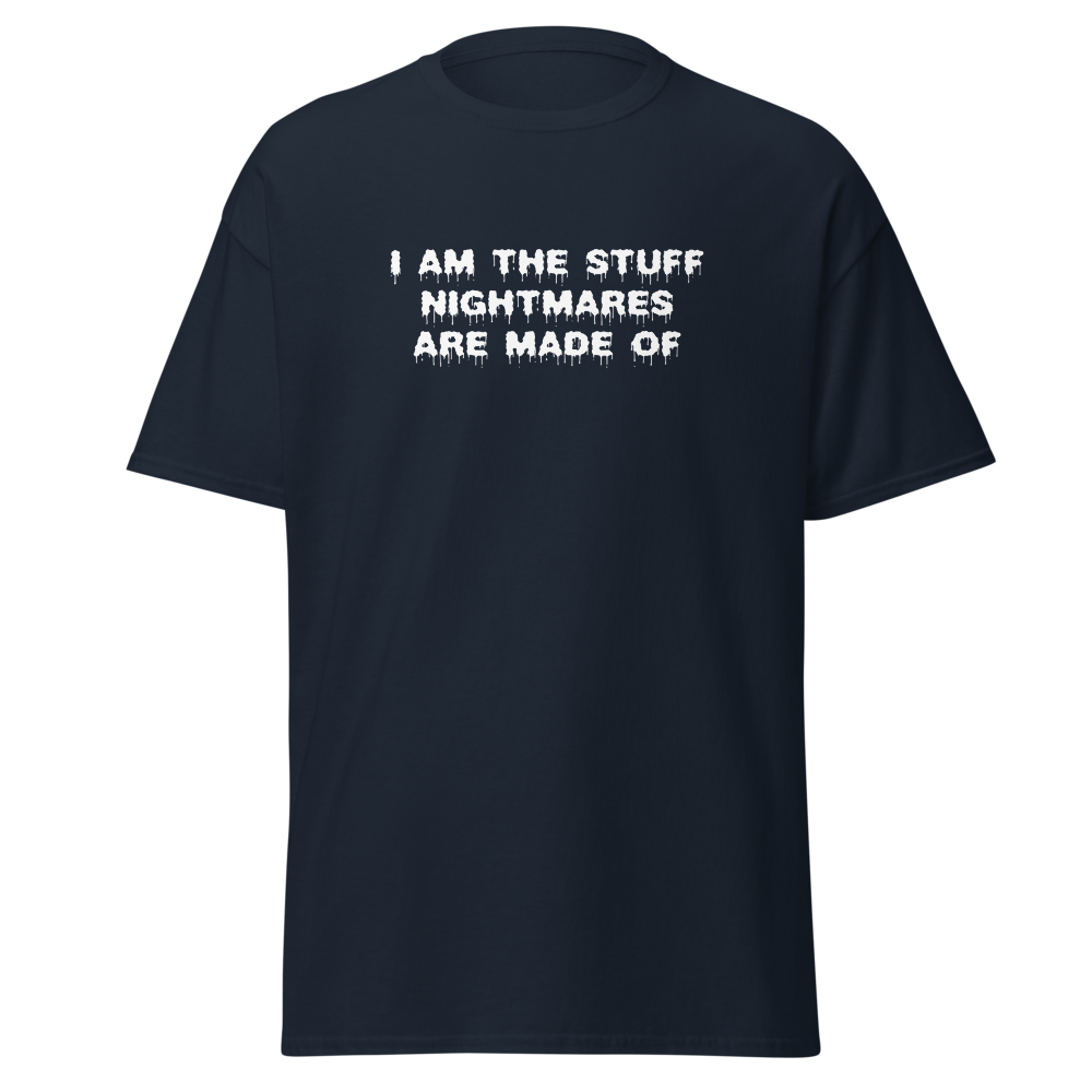 "I am the stuff nightmares are made of" printed on a navy on an invisible body