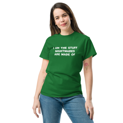 "I am the stuff nightmares are made of" printed on a turf green unisex classic tee worn by a female