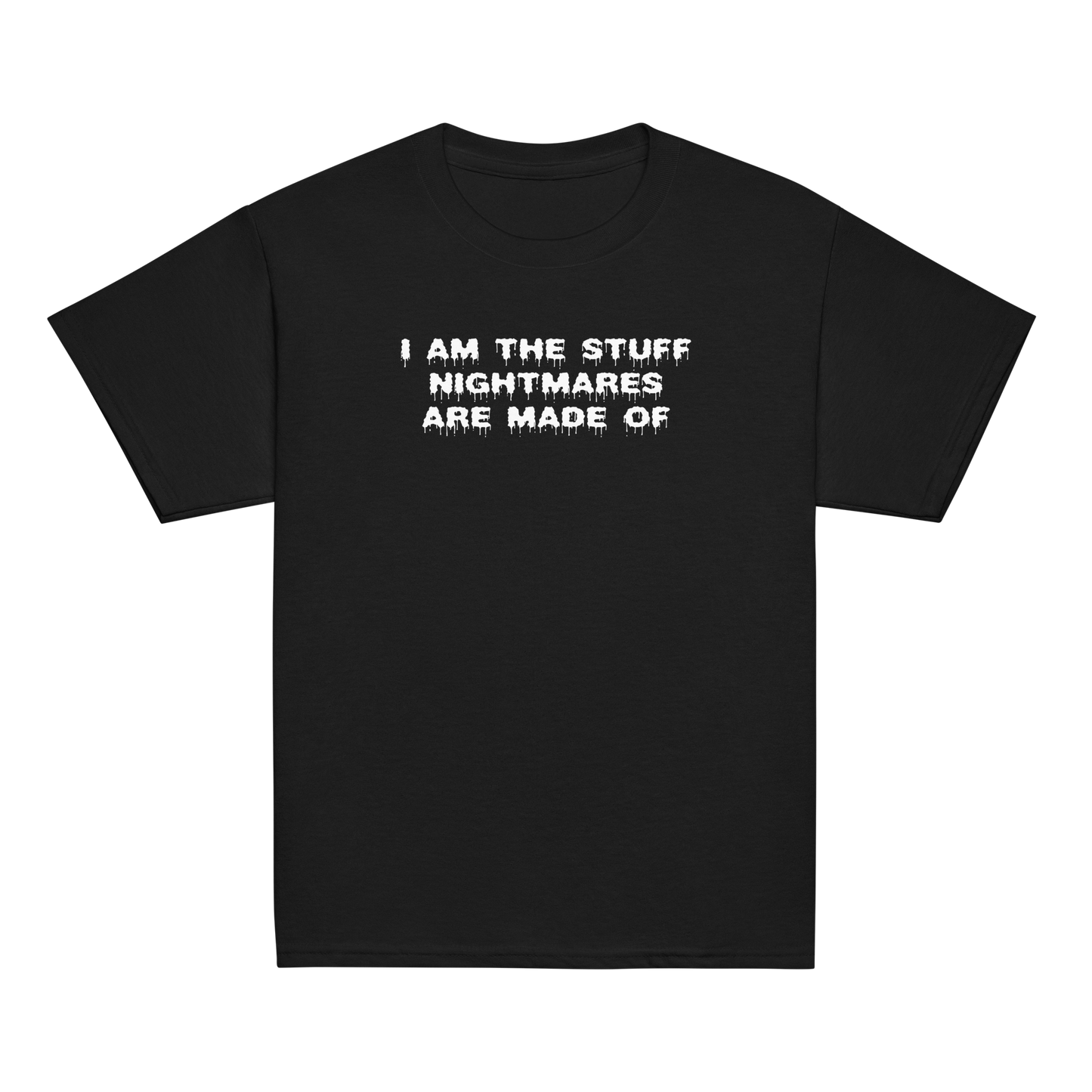 "I am the stuff nightmares are made of" printed on a black youth classic tee laying on a flat surface