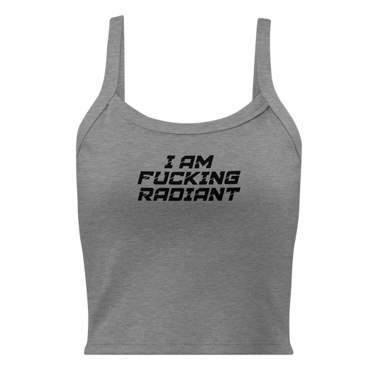"I Am Fucking Radiant" printed on a athletic heather women's micro-rib tanktop laying on a flat surface