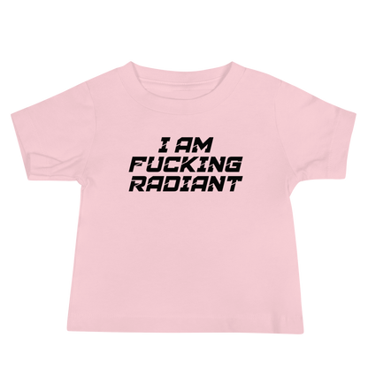 "I Am Fucking Radiant" printed on a pink baby jersey short sleeve tee laying on a flat surface