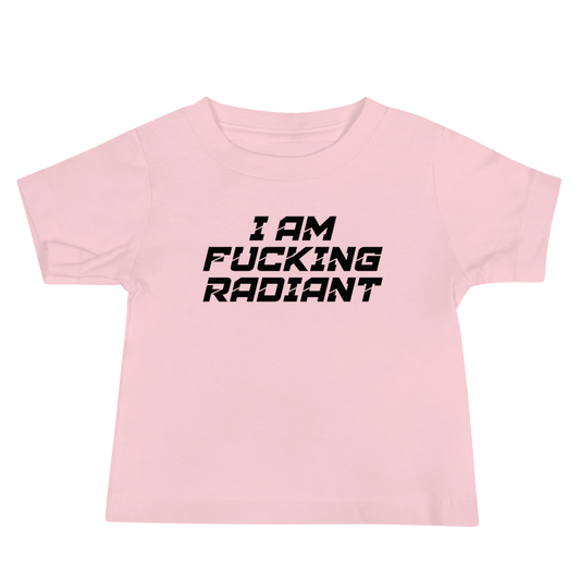 "I Am Fucking Radiant" printed on a pink baby jersey short sleeve tee laying on a flat surface