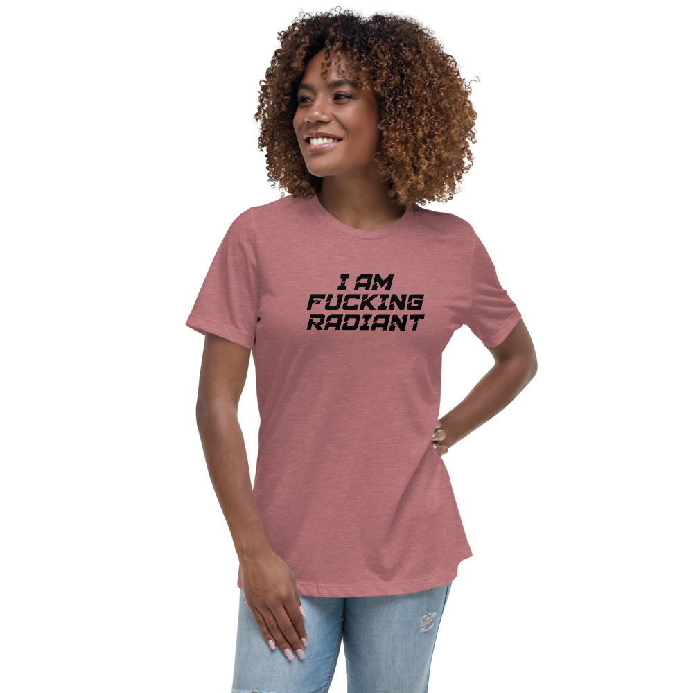 "I Am Fucking Radiant" printed on a heather mauve women's relaxed t-shirt worn by a female