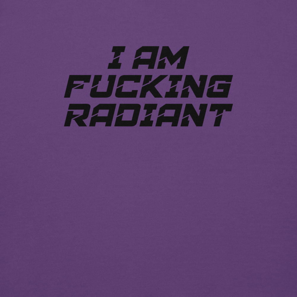 "I Am Fucking Radiant" printed on a purple background