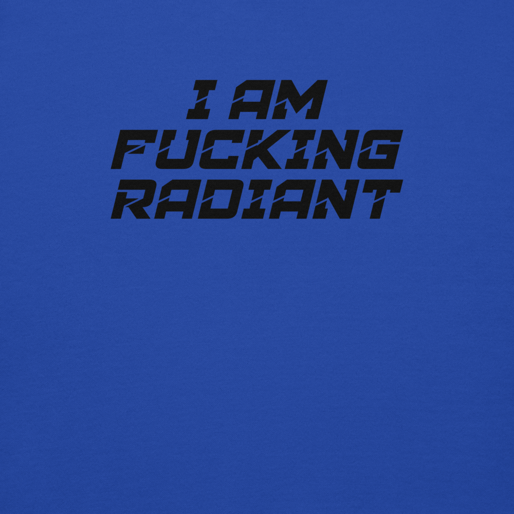 "I Am Fucking Radiant" printed on a team royal background