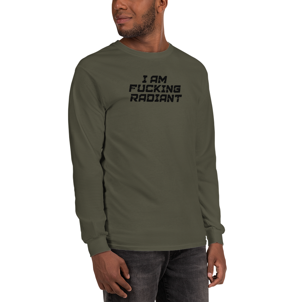 "I Am Fucking Radiant" printed on a military green men's long sleeve shirt worn by a male