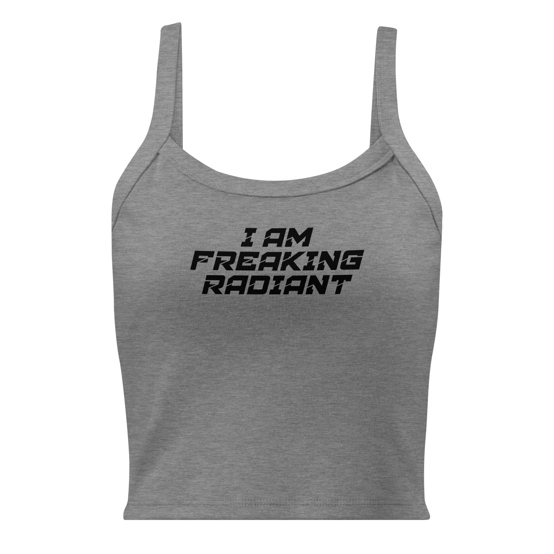 "I Am Freaking Radiant" printed on a athletic heather women's micro-rib tanktop laying on a flat surface