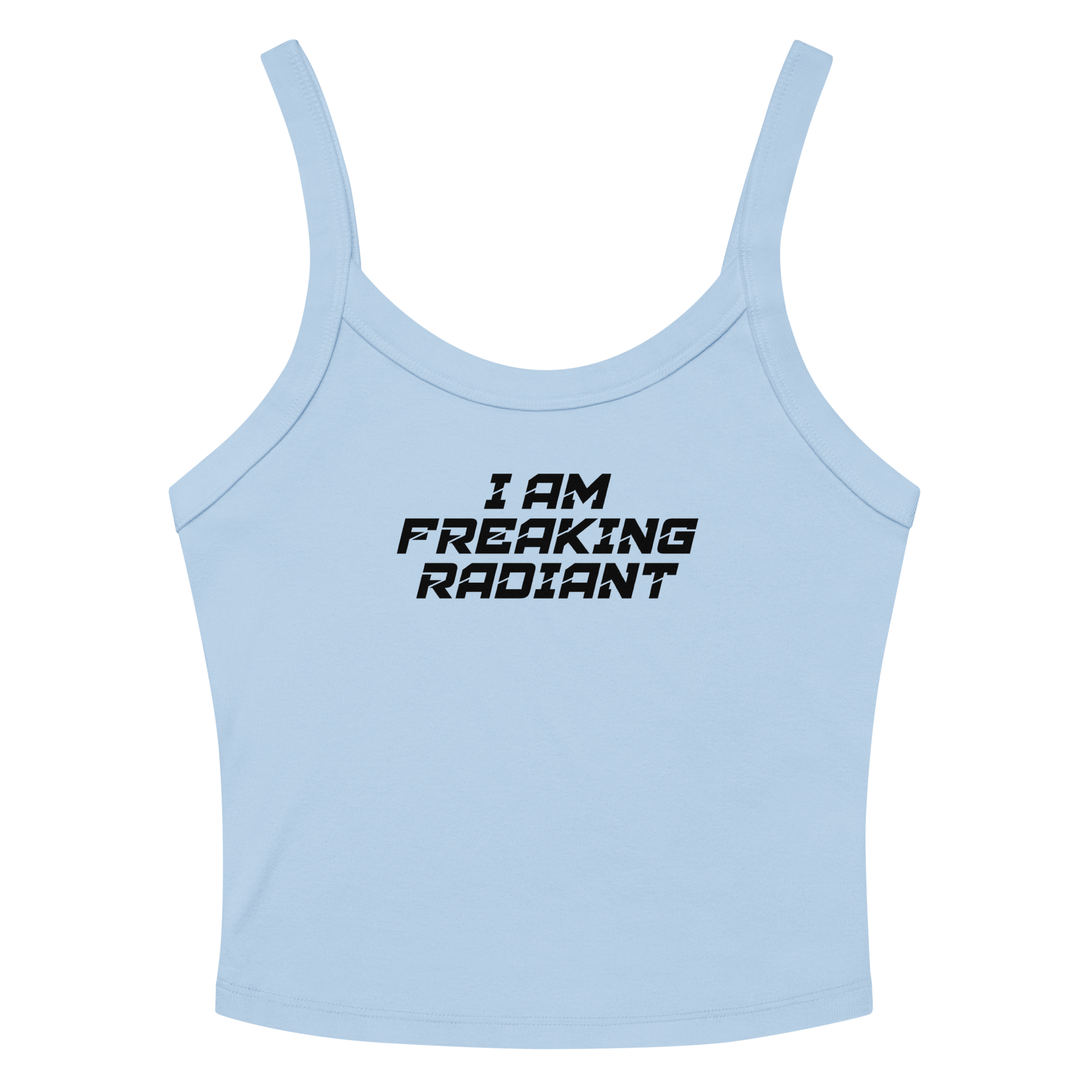 "I Am Freaking Radiant" printed on a solid baby blue blend tbd