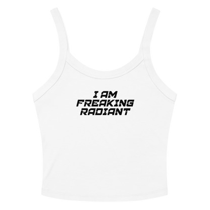 "I Am Freaking Radiant" printed on a solid white blend tbd