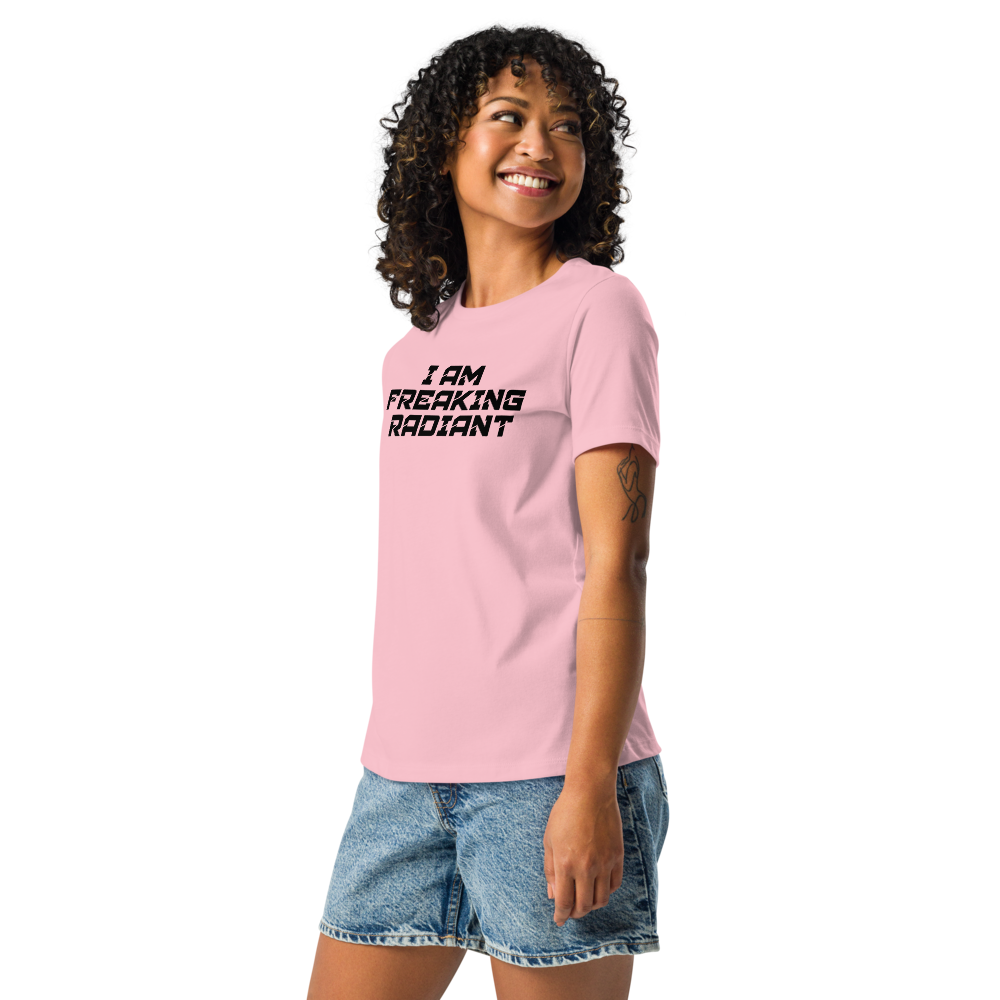 "I Am Freaking Radiant" printed on a pink women's relaxed t-shirt worn by a female
